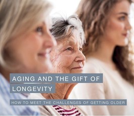 Aging and the gift of longevity - How to meet the challenges of getting older
